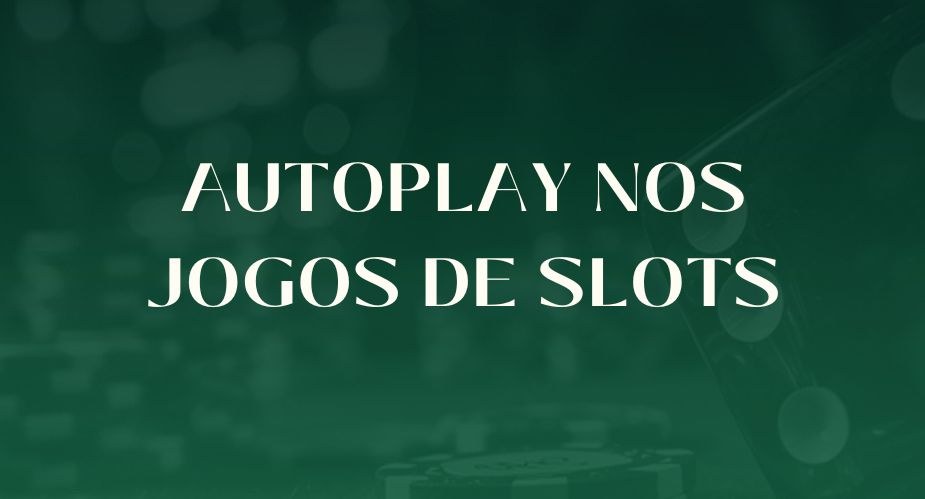 Autoplay nos slots
