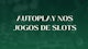 Autoplay nos slots