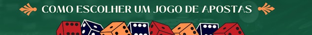 COMO ESCOLHER UM JOGO DE APOSTAS
