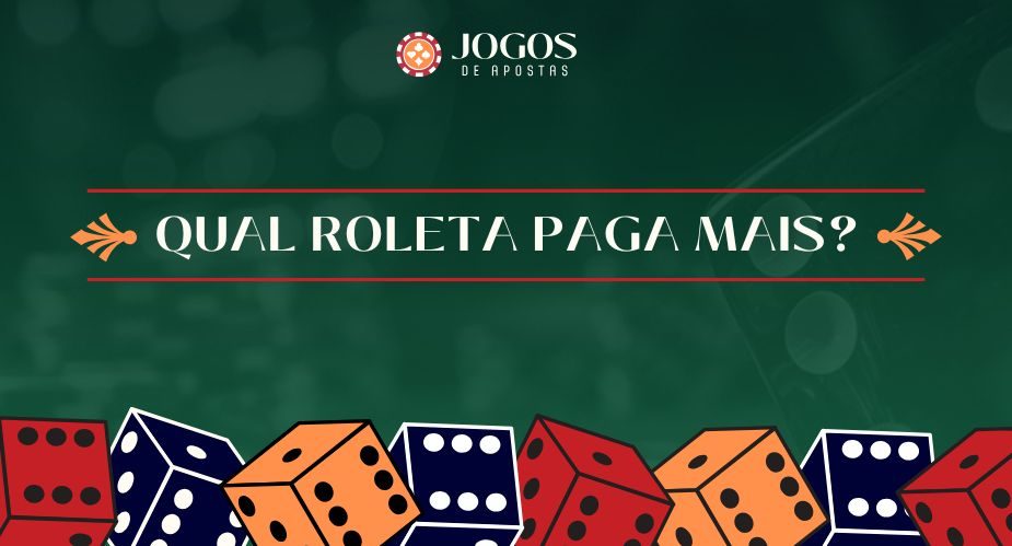 Qual roleta paga mais? Conheça os tipos de roleta