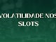Volatilidade nos jogos de cassino
