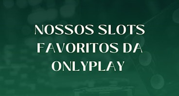 Nossos slots favoritos da onlyplay